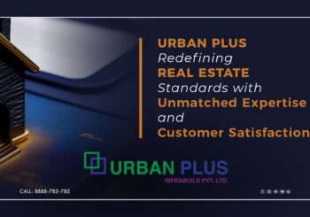 Urban Plus Redefining Real Estate Standards with Unmatched Expertise and Customer Satisfaction