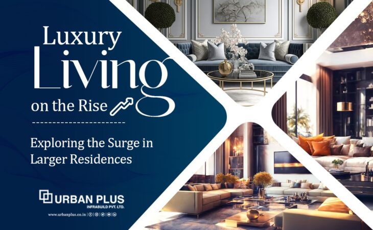 Luxury Living on the Rise : Exploring the Surge in Larger Residences