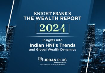 Knight Frank's The Wealth Report 2024: Insights into India's HNI’s Trends and Global Wealth Dynamics