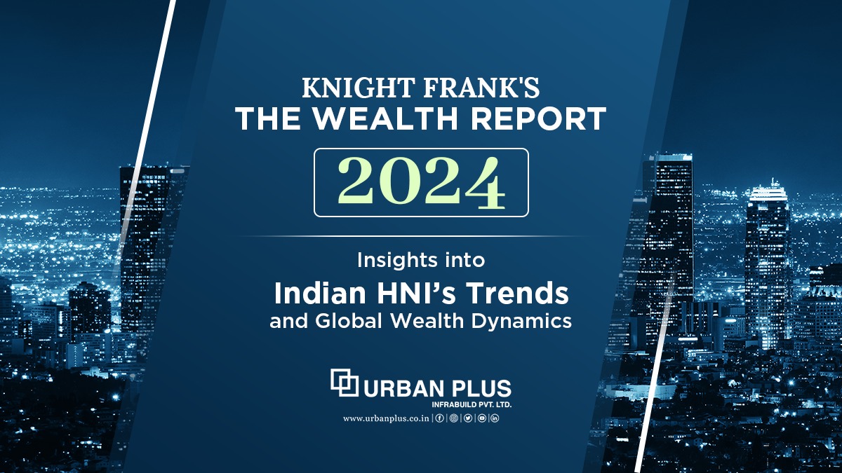 Knight Frank's The Wealth Report 2024: Insights into India's HNI’s Trends and Global Wealth Dynamics