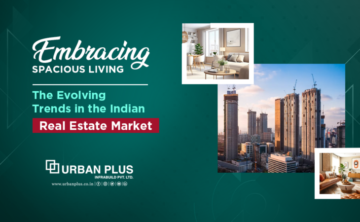 Embracing Spacious Living - The Evolving Trends in the Indian Real Estate Market