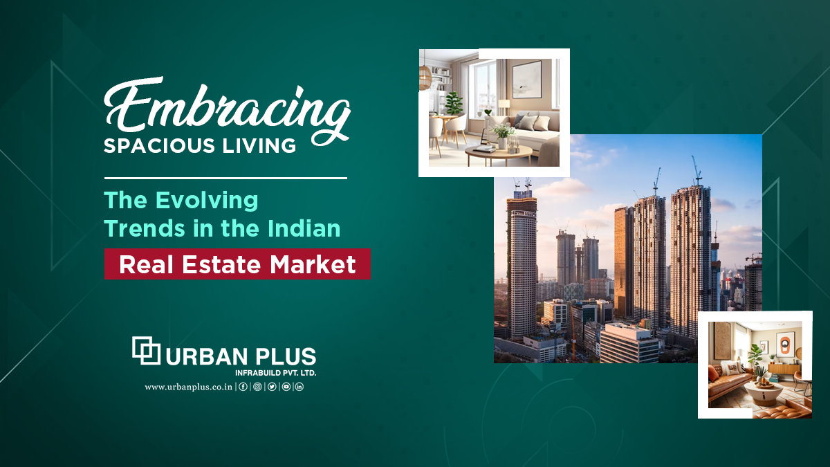 Embracing Spacious Living - The Evolving Trends in the Indian Real Estate Market